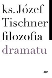 Filozofia dramatu. Autor: ks. Józef Tischner. Dadada.pl Okładka książki Filozofia dramatu