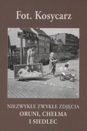 Fot. Kosycarz. Niezwykłe zwykłe zdjęcia Oruni.... Autor: Maciej Kosycarz. Dadada.pl Okładka książki Fot. Kosycarz. Niezwykłe zwykłe zdjęcia Oruni...