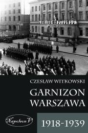 Okładka książki Garnizon Warszawa 1918-1939