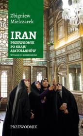 Iran. Przewodnik po kraju ajatollahów. Autor: Mielczarek Zbigniew. Dadada.pl Okładka książki Iran. Przewodnik po kraju ajatollahów