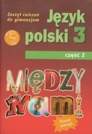 Język Polski GIM 3/2 Między Nami ćw. GWO. Autor: A. Łuczak, E. Prylińska. Dadada.pl Okładka książki Język Polski GIM 3/2 Między Nami ćw. GWO