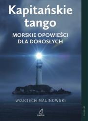 Kapitańskie tango Morskie opowieści dla dorosłych. Autor: Wojciech Malinowski. Dadada.pl Okładka książki Kapitańskie tango Morskie opowieści dla dorosłych