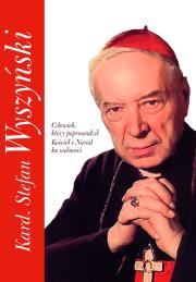 KARD. STEFAN WYSZYŃSKI CZŁOWIEK KTÓRY POPROWADZIŁ KOŚCIÓŁ I NARÓD KU WOLNOŚCI. Autor: Stefaniak Piotr. Dadada.pl Okładka książki KARD. STEFAN WYSZYŃSKI CZŁOWIEK KTÓRY POPROWADZIŁ KOŚCIÓŁ I NARÓD KU WOLNOŚCI