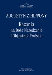 Kazania na Boże Narodzenie i Objawienie Pańskie. Autor: św. Augustyn z Hippony. Dadada.pl Okładka książki Kazania na Boże Narodzenie i Objawienie Pańskie