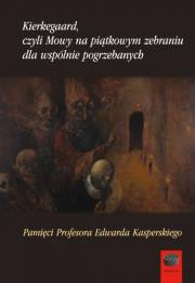 Kierkegaard czyli Mowy na piątkowym zebraniu wspólnie pogrzebanych. Autor: Prokopski  Jacek Aleksander. Dadada.pl Okładka książki Kierkegaard czyli Mowy na piątkowym zebraniu wspólnie pogrzebanych