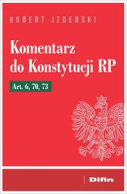 Komentarz do Konstytucji RP Art. 6, 70, 73. Autor: Izdebski Hubert. Dadada.pl Okładka książki Komentarz do Konstytucji RP Art. 6, 70, 73