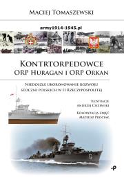 KONTRTORPEDOWCE ORP HURAGAN I ORP ORKAN NIEDOSZŁE UKORONOWANIE ROZWOJU STOCZNI POLSKICH W II RZECZYPOSPOLITEJ. Autor: Tomaszewski Maciej SJ. Dadada.pl Okładka książki KONTRTORPEDOWCE ORP HURAGAN I ORP ORKAN NIEDOSZŁE UKORONOWANIE ROZWOJU STOCZNI POLSKICH W II RZECZYPOSPOLITEJ