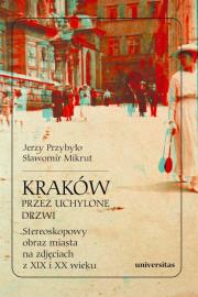 Okładka książki Kraków przez uchylone drzwi. Stereoskopowy obraz miasta na zdjęciach z XIX i XX wieku