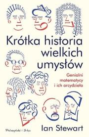 KRÓTKA HISTORIA WIELKICH UMYSŁÓW GENIALNI MATEMATYCY I ICH ARCYDZIEŁA (DUŻE LITERY). Autor: Ian Stewart. Dadada.pl Okładka książki KRÓTKA HISTORIA WIELKICH UMYSŁÓW GENIALNI MATEMATYCY I ICH ARCYDZIEŁA (DUŻE LITERY)
