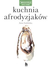 Kuchnia afrodyzjaków. Autor: ANNA SZUBIŃSKA. Dadada.pl Okładka książki Kuchnia afrodyzjaków