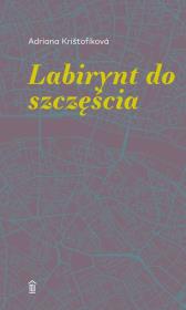 LABIRYNT DO SZCZĘŚCIA. Autor: ADRIANA KRISTOFÍKOVA. Dadada.pl Okładka książki LABIRYNT DO SZCZĘŚCIA