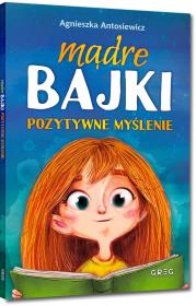 Mądre bajki. Pozytywne myślenie BR. Autor: Antosiewicz Agnieszka. Dadada.pl Okładka książki Mądre bajki. Pozytywne myślenie BR