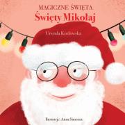 Magiczne święta. Święty Mikołaj. Autor: Urszula Kozłowskaq. Dadada.pl Okładka książki Magiczne święta. Święty Mikołaj