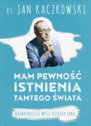 Mam pewność istnienia tamtego świata. Autor: Jan Kaczkowski. Dadada.pl Okładka książki Mam pewność istnienia tamtego świata