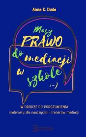 Masz Prawo do Mediacji w Szkole. Autor: Duda Anna K.. Dadada.pl Okładka książki Masz Prawo do Mediacji w Szkole
