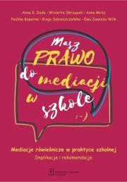 Masz Prawo do Mediacji w Szkole. Autor: Duda Anna K., Skrzypek Wioletta, Koperna Paulina, Sobieszczańska Kinga, Zawisza-Wilk Ewa. Dadada.pl Okładka książki Masz Prawo do Mediacji w Szkole