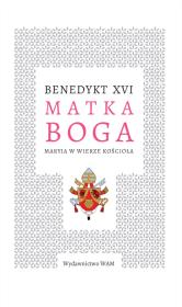 Okładka książki MATKA BOGA MARYJA W WIERZE KOŚCIOŁA