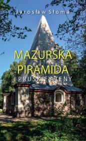 Mazurska piramida i pruskie Ateny. Autor: Jarosław Słoma. Dadada.pl Okładka książki Mazurska piramida i pruskie Ateny