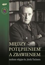 Okładka książki Między potępieniem a zbawieniem. Myślenie religijne ks. Józefa Tischnera