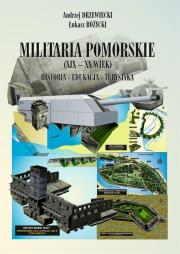 Militaria Pomorskie XIX-XX wiek Historia Edukacja Turystyka. Autor: Różycki Łukasz, Drzewiecki Andrzej. Dadada.pl Okładka książki Militaria Pomorskie XIX-XX wiek Historia Edukacja Turystyka