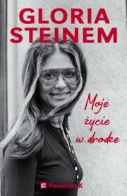 Moje życie w drodze. Autor: Gloria Steinem. Dadada.pl Okładka książki Moje życie w drodze