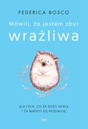 Mówili, że jestem zbyt wrażliwa. Autor: Federica Bosco. Dadada.pl Okładka książki Mówili, że jestem zbyt wrażliwa