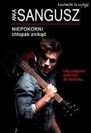Niepokorni Chłopak znikąd. Autor: ANKA SANGUSZ. Dadada.pl Okładka książki Niepokorni Chłopak znikąd