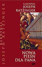 Nowa pieśń dla Pana. Wiara w Chrystusa a liturgia dzisiaj. Autor: Joseph Ratzinger. Dadada.pl Okładka książki Nowa pieśń dla Pana. Wiara w Chrystusa a liturgia dzisiaj