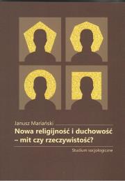 Nowa religijnośći duchowość-mit czy rzeczywistość?. Autor: Mariański Janusz. Dadada.pl Okładka książki Nowa religijnośći duchowość-mit czy rzeczywistość?