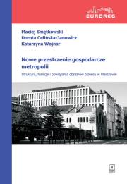 Nowe przestrzenie gospodarcze metropolii. Autor: Smętkowski Maciej, Celińska-Janowicz Dorota, Wojnar Katarzyna. Dadada.pl Okładka książki Nowe przestrzenie gospodarcze metropolii