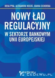 Nowy ład regulacyjny w sektorze bankowym Unii Euro. Autor: Pyka Irena, Nocoń Aleksandra, Cichorska Joanna. Dadada.pl Okładka książki Nowy ład regulacyjny w sektorze bankowym Unii Euro
