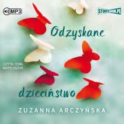 Odzyskane dzieciństwo audiobook. Autor: Arczyńska Zuzanna. Dadada.pl Okładka książki Odzyskane dzieciństwo audiobook