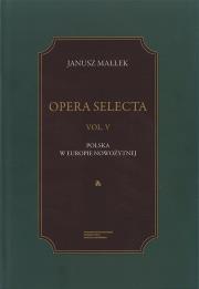 Opera Selecta Tom 5 Polska w Europie nowożytnej. Studia i szkice. Autor: Małłek Janusz. Dadada.pl Okładka książki Opera Selecta Tom 5 Polska w Europie nowożytnej. Studia i szkice