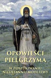 OPOWIEŚCI PIELGRZYMA MODLITWA JEZUSOWA. Autor: Anonim. Dadada.pl Okładka książki OPOWIEŚCI PIELGRZYMA MODLITWA JEZUSOWA