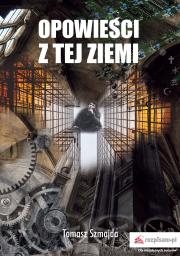 Opowieści z tej ziemi. Autor: Szmajda Tomasz. Dadada.pl Okładka książki Opowieści z tej ziemi