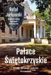 Pałace Świętokrzyskie. Dzieje, atrakcje, sekrety. Autor: Rafał Jurkowski. Dadada.pl Okładka książki Pałace Świętokrzyskie. Dzieje, atrakcje, sekrety