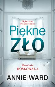 Piękne zło. Autor: Annie Ward, Agata Ostrowska. Dadada.pl Okładka książki Piękne zło