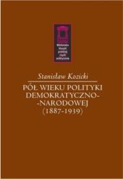 Pół wieku polityki demokratyczno-narodowej (1887-1939). Autor: Kozicki Stanisław. Dadada.pl Okładka książki Pół wieku polityki demokratyczno-narodowej (1887-1939)