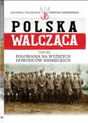 Polska Walcząca Tom 63 Polowania na wyższych dowódców niemieckich. Autor: Roguski Tomasz. Dadada.pl Okładka książki Polska Walcząca Tom 63 Polowania na wyższych dowódców niemieckich