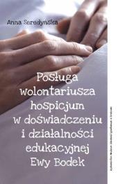 Posługa wolontariusza hospicjum w doświadczeniu i działalności edukacyjnej Ewy Bodek. Autor: Seredyńska Anna. Dadada.pl Okładka książki Posługa wolontariusza hospicjum w doświadczeniu i działalności edukacyjnej Ewy Bodek