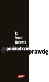 Powiedzcie prawdę. Autor: Węcławski Tomasz. Dadada.pl Okładka książki Powiedzcie prawdę