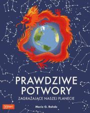 Prawdziwe potwory zagrażające naszej planecie. Autor: Rohde Marie G.. Dadada.pl Okładka książki Prawdziwe potwory zagrażające naszej planecie