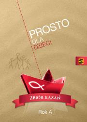 Prosto dla dzieci. Zbiór kazań. Rok A. Autor: ks. Marian Pogodny. Dadada.pl Okładka książki Prosto dla dzieci. Zbiór kazań. Rok A