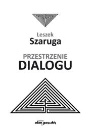 Przestrzenie dialogu. Autor: Szaruga Leszek. Dadada.pl Okładka książki Przestrzenie dialogu