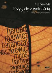 Przygody z wolnością. Uwagi o poezji współczesnej. Autor: Śliwiński Piotr. Dadada.pl Okładka książki Przygody z wolnością. Uwagi o poezji współczesnej