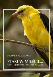 Okładka książki Ptaki w mieście czyli birdwatching po polsku