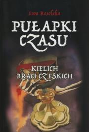 Pułapki Czasu T.2 Kielich braci Czeskich. Autor: Rosolska Ewa. Dadada.pl Okładka książki Pułapki Czasu T.2 Kielich braci Czeskich