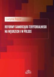 Reformy samorządu terytorialnego na Węgrzech i w Polsce. Autor: Rajca Lucyna. Dadada.pl Okładka książki Reformy samorządu terytorialnego na Węgrzech i w Polsce