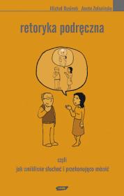 Retoryka podręczna. Czyli jak wnikliwie słuchać i przekonująco mówić. Autor: Michał Rusinek, Aneta Załazińska. Dadada.pl Okładka książki Retoryka podręczna. Czyli jak wnikliwie słuchać i przekonująco mówić