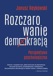 Rozczarowanie demokracją. Autor: Janusz Reykowski (red.). Dadada.pl Okładka książki Rozczarowanie demokracją